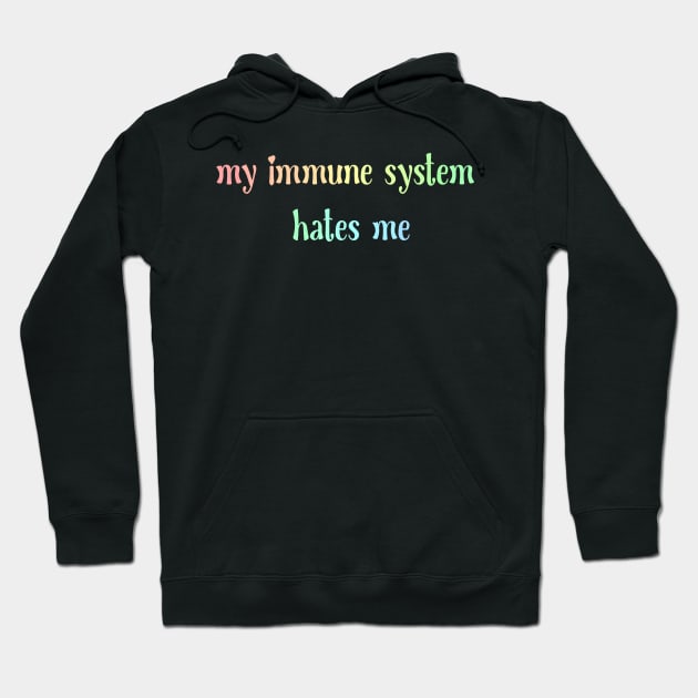 My immune system hates me Hoodie by Becky-Marie